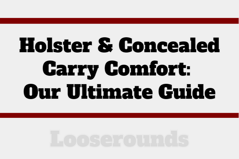 Holster Comfort Concealed Carry Comfort Ulatimate Guide