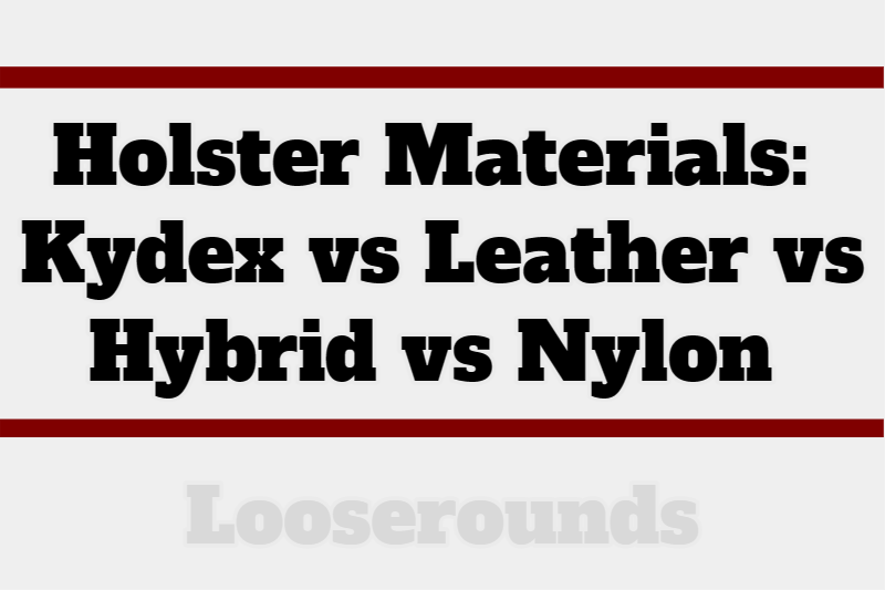 Holster Materials kydex vs leather vs nylon vs hybrid best holster material for beginners 1