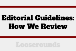 Editorial Guidelines: How We Review - Loose Rounds