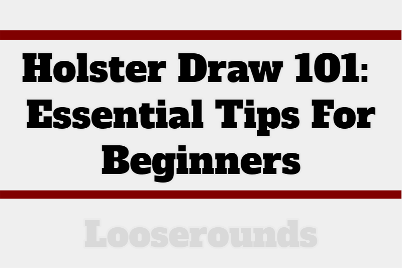 Proper Holster Draw Technique Tips For Beginners