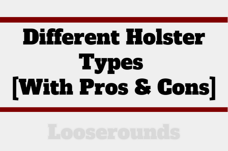 holster types pros and cons iwb owb shoulder ankle paddle slide belly band